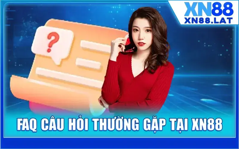 FAQ - Câu hỏi thường gặp về nhà cái XN88 mới nhất 2025