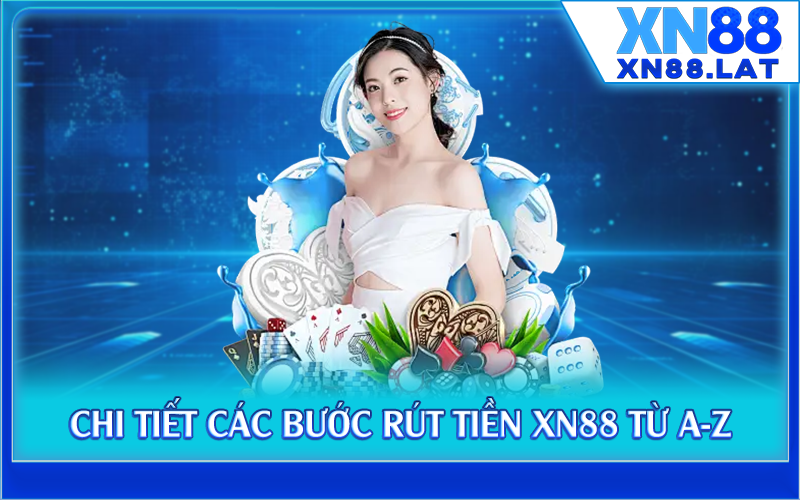Chi tiết các bước rút tiền XN88 từ A-Z