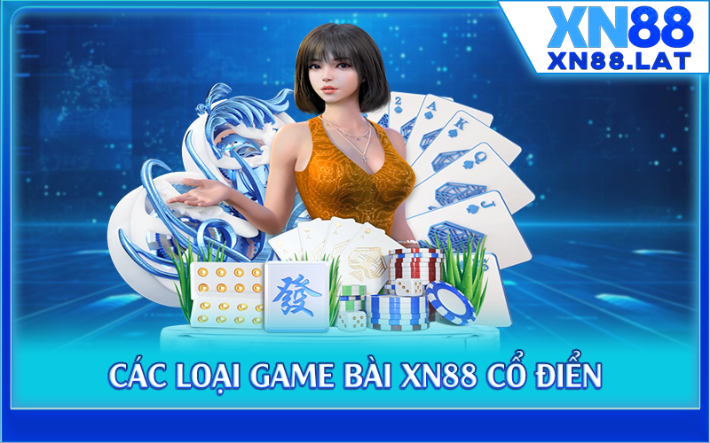 Các loại game bài XN88 cổ điển