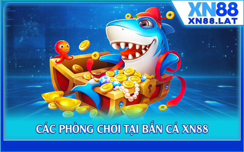Các phòng chơi tại bắn cá XN88