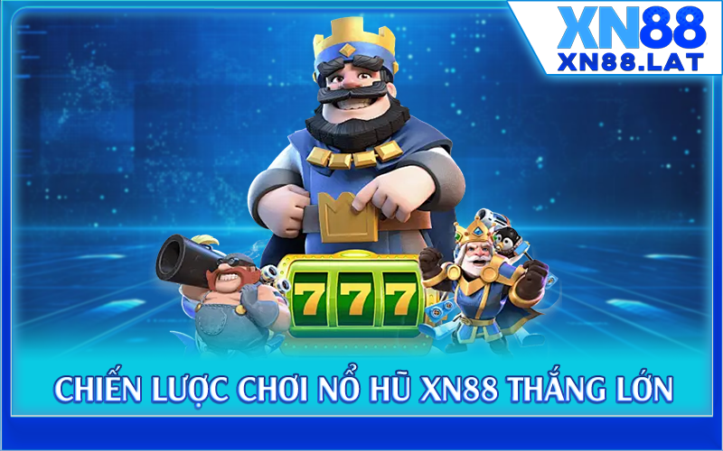 Chiến lược chơi nổ hũ XN88 thắng lớn