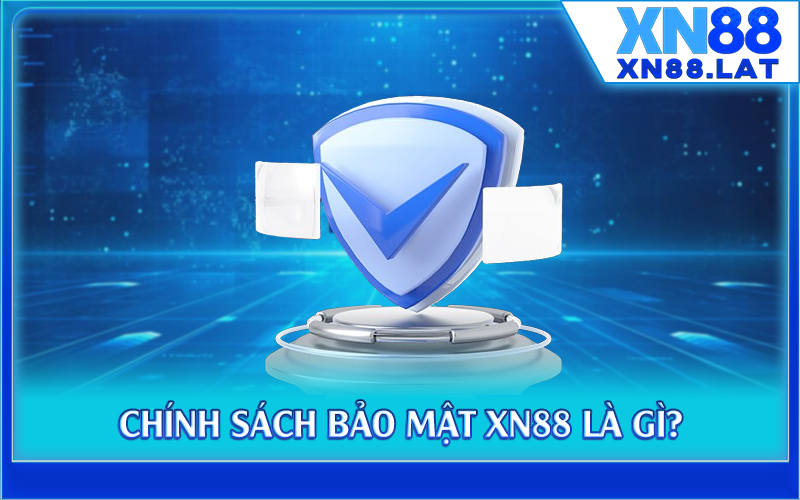 Chính sách bảo mật XN88 là gì?