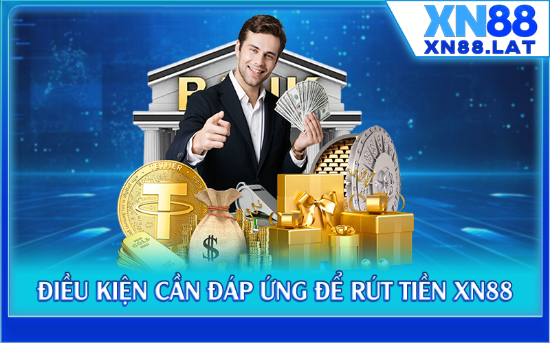 Điều kiện cần đáp ứng để rút tiền XN88