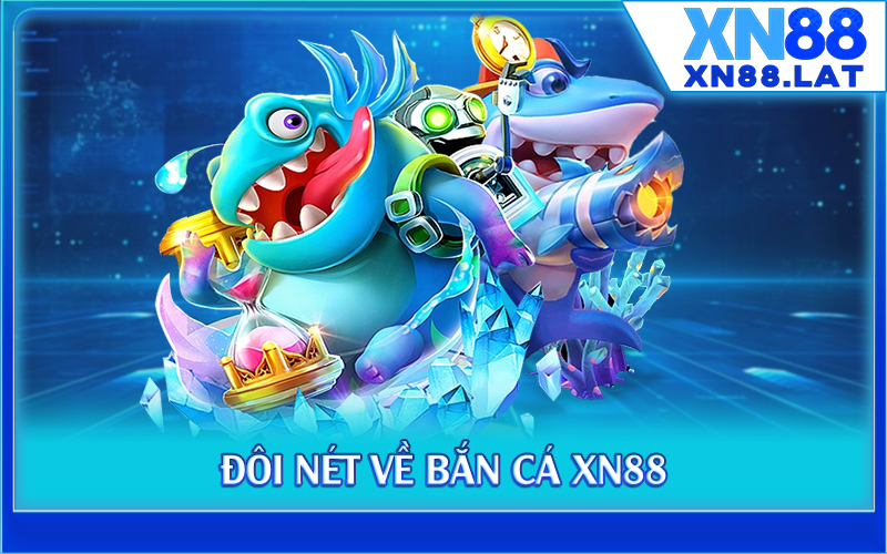 Đôi nét về bắn cá XN88