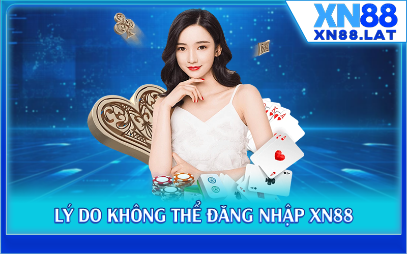 Lý do không thể đăng nhập XN88