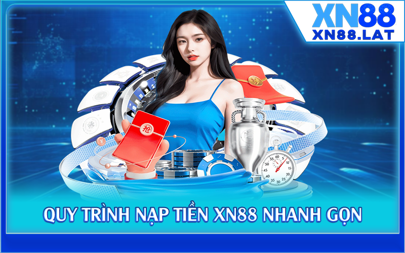 Quy trình nạp tiền XN88 nhanh gọn