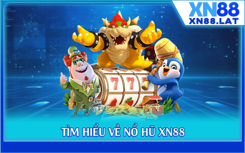 Tìm hiểu về nổ hũ XN88