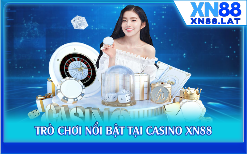 Trò chơi nổi bật tại casino XN88