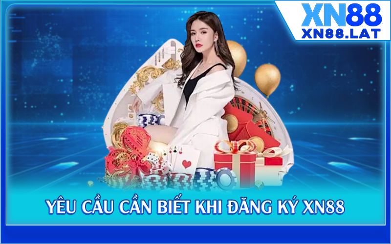 Yêu cầu cần biết khi đăng ký XN88